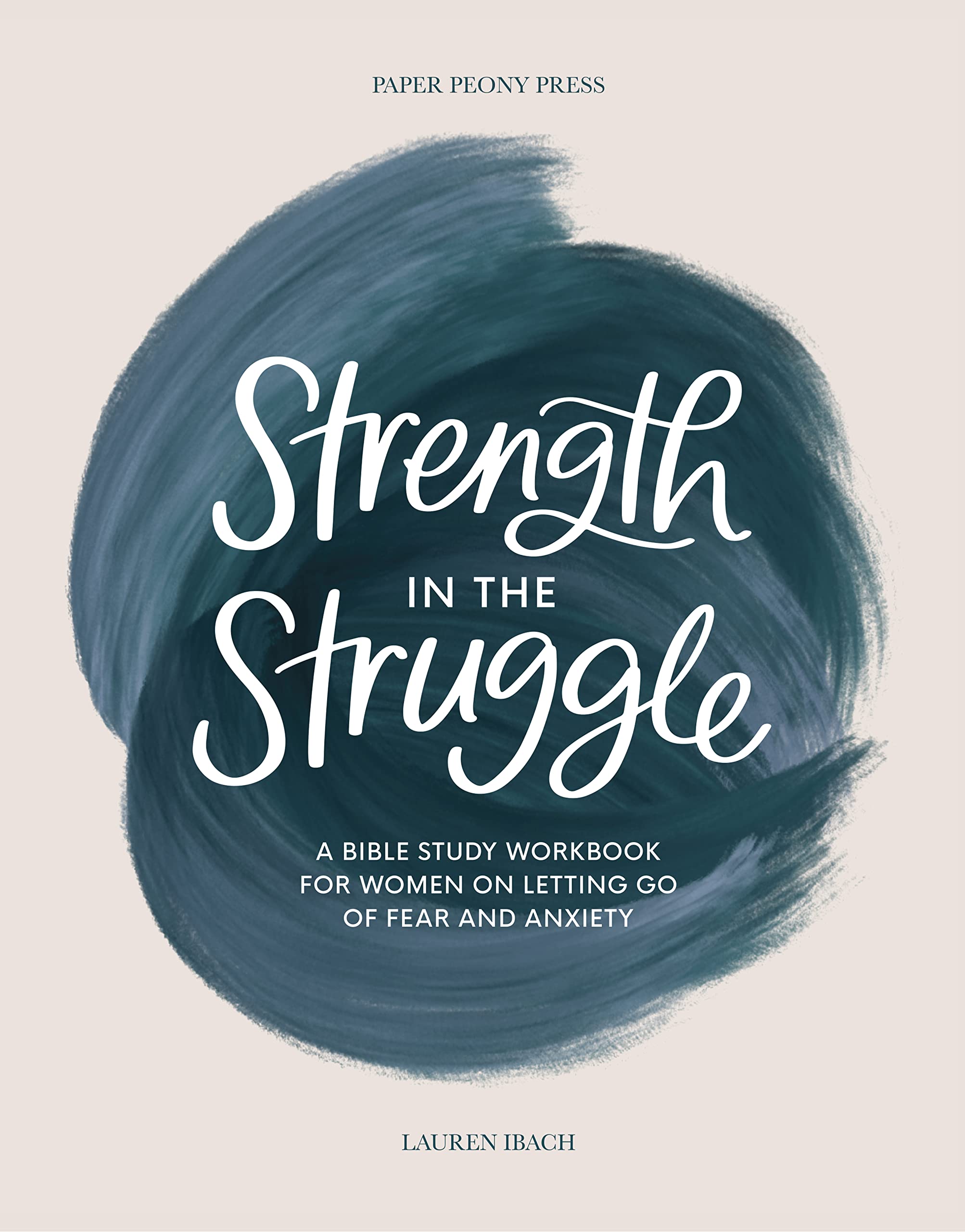 Strength in the Struggle: A Bible Study Workbook for Women on Letting Go of Fear and Anxiety,Used