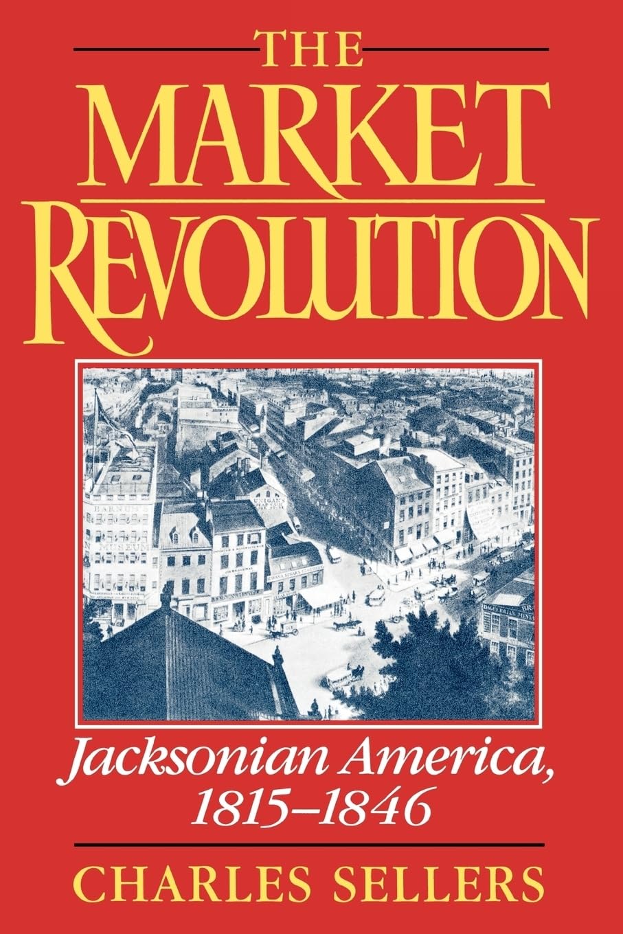 The Market Revolution: Jacksonian America, 18151846,New