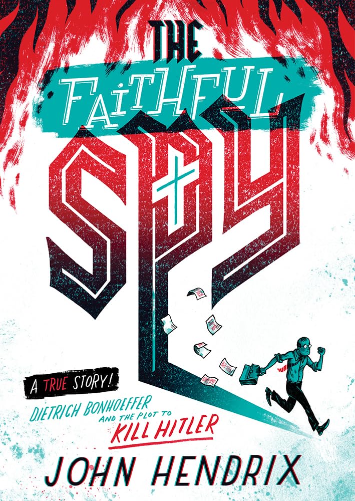 The Faithful Spy: Dietrich Bonhoeffer And The Plot To Kill Hitler