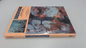 Brushwork: A Guide to Expressive Brushwork for Oil Painting,Used