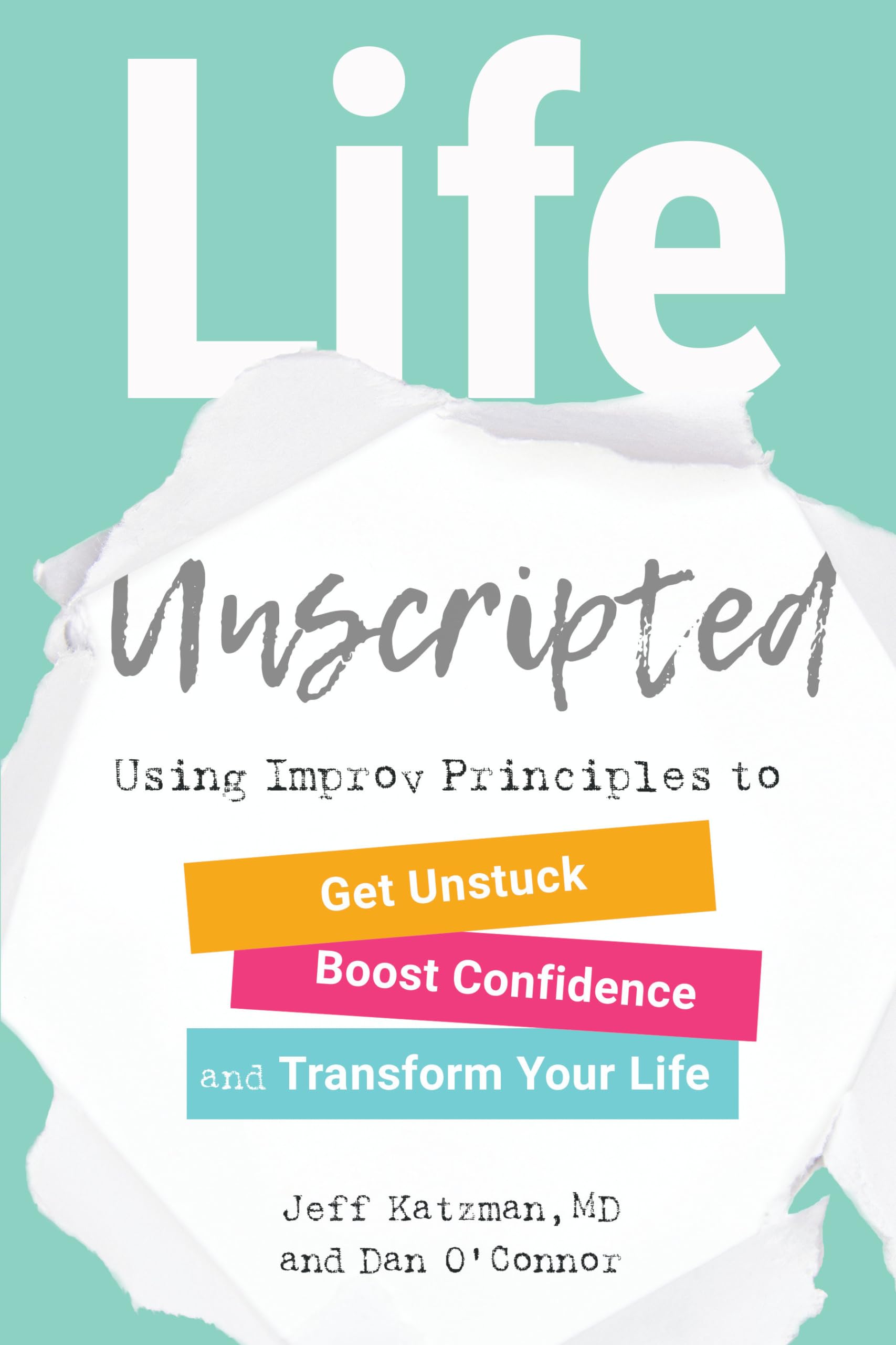 Life Unscripted: Using Improv Principles to Get Unstuck, Boost Confidence, and Transform Your Life,Used