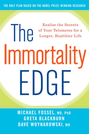The Immortality Edge: Realize The Secrets Of Your Telomeres For A Longer, Healthier Life