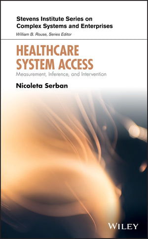 Healthcare System Access: Measurement, Inference, and Intervention (Stevens Institute Series on Complex Systems and Enterprises),Used