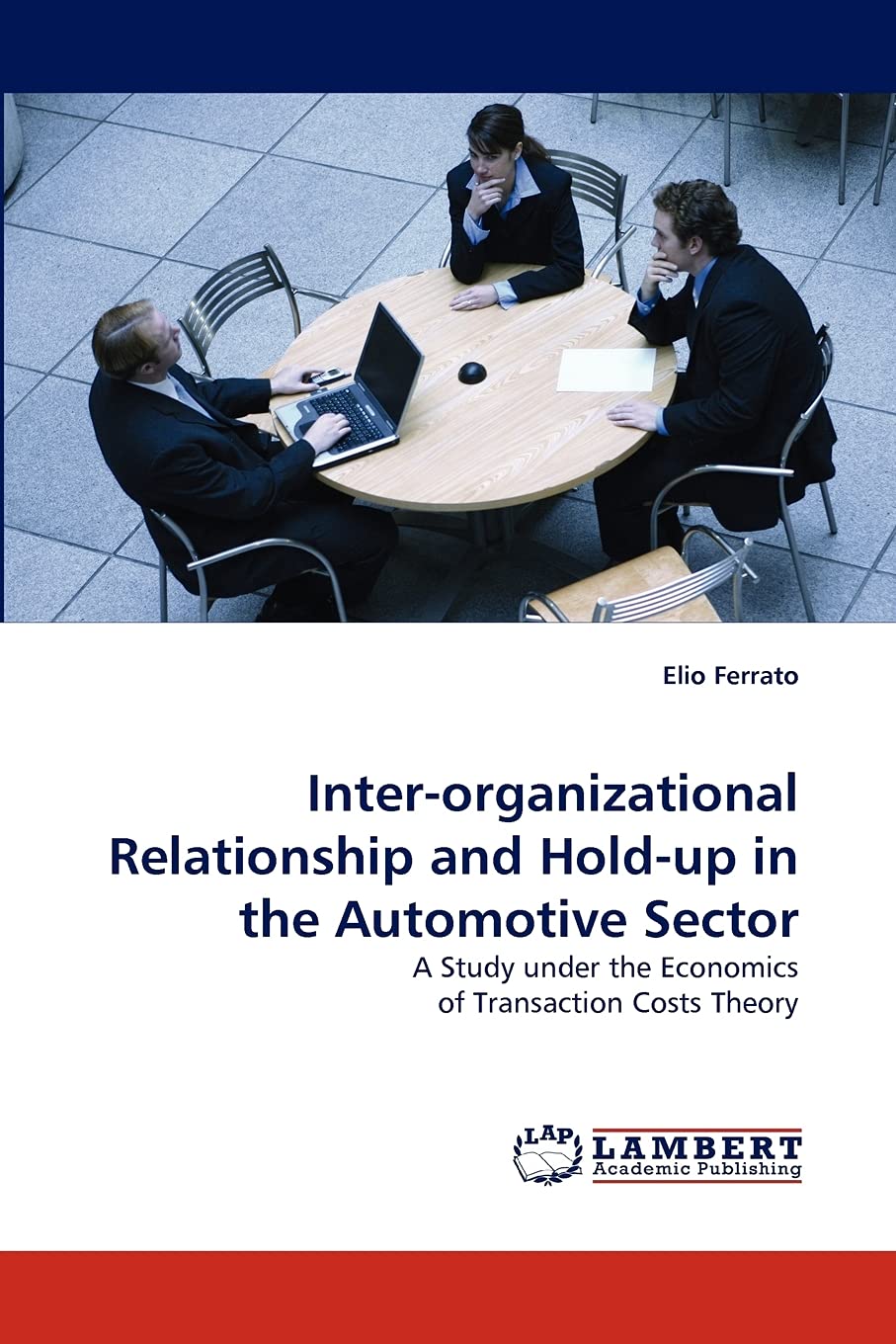 Interorganizational Relationship and Holdup in the Automotive Sector: A Study under the Economics of Transaction Costs Theory,Used