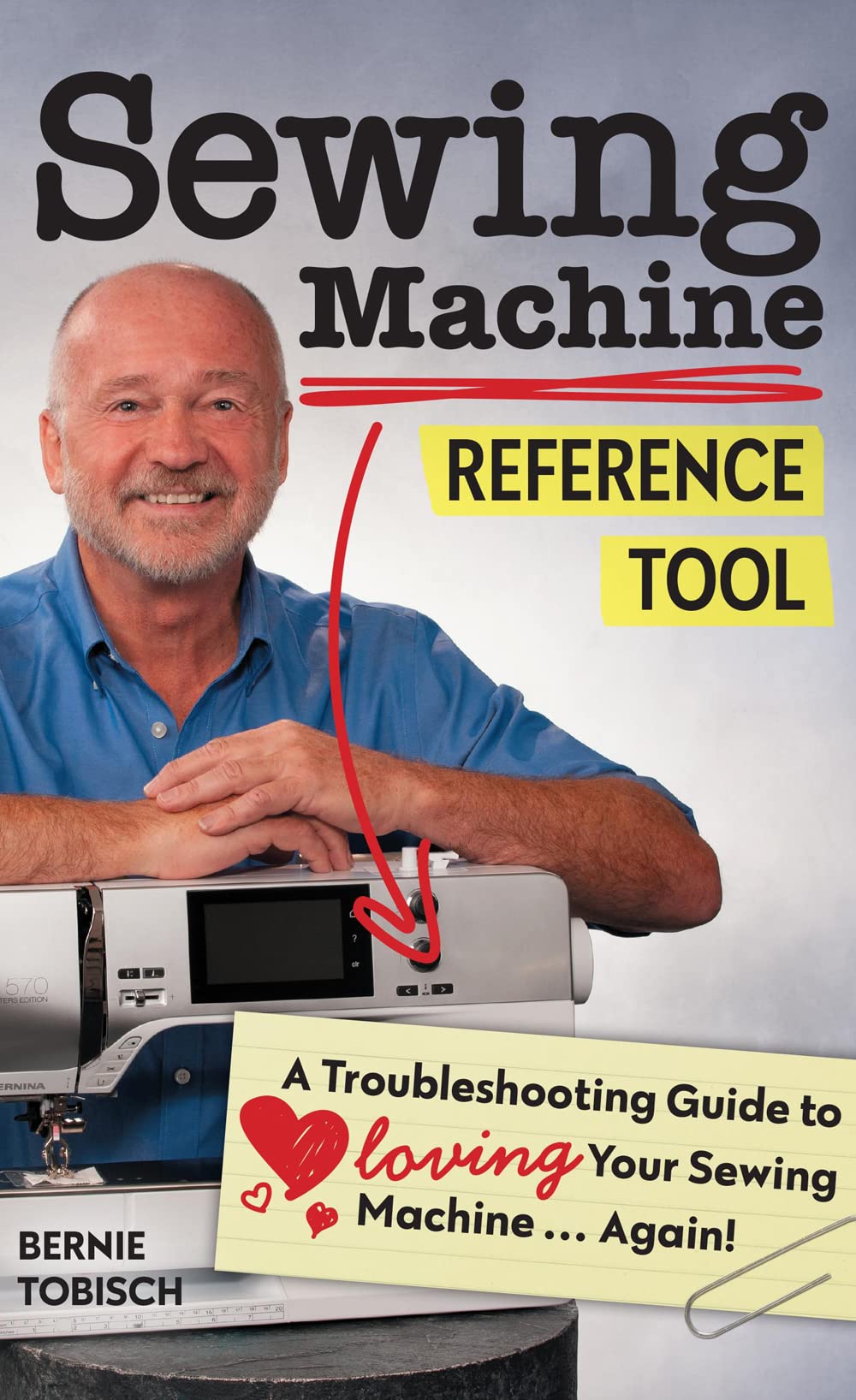 Sewing Machine Reference Tool: A Troubleshooting Guide to Loving Your Sewing Machine, Again!,New