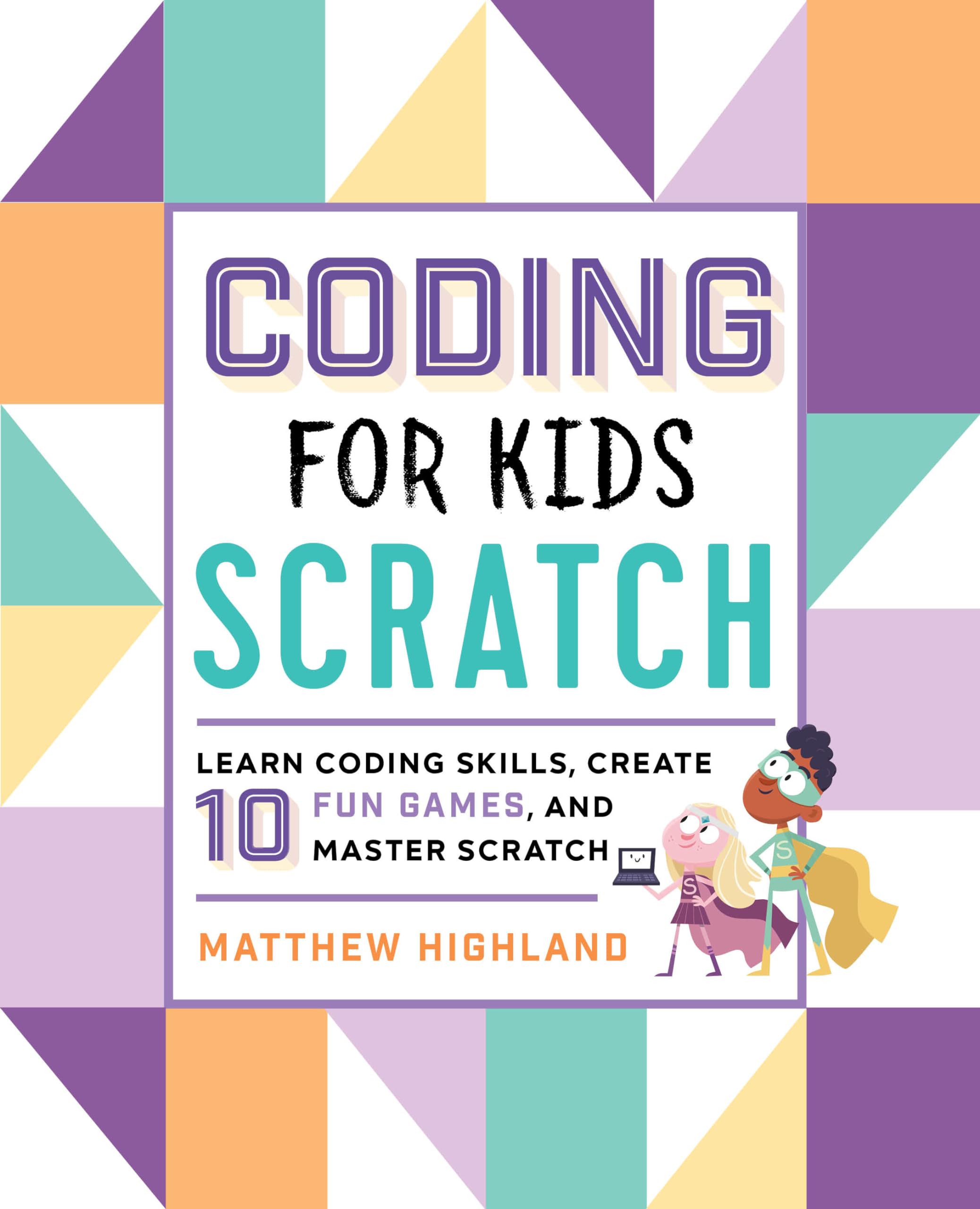 Coding for Kids: Scratch: Learn Coding Skills, Create 10 Fun Games, and Master Scratch,Used