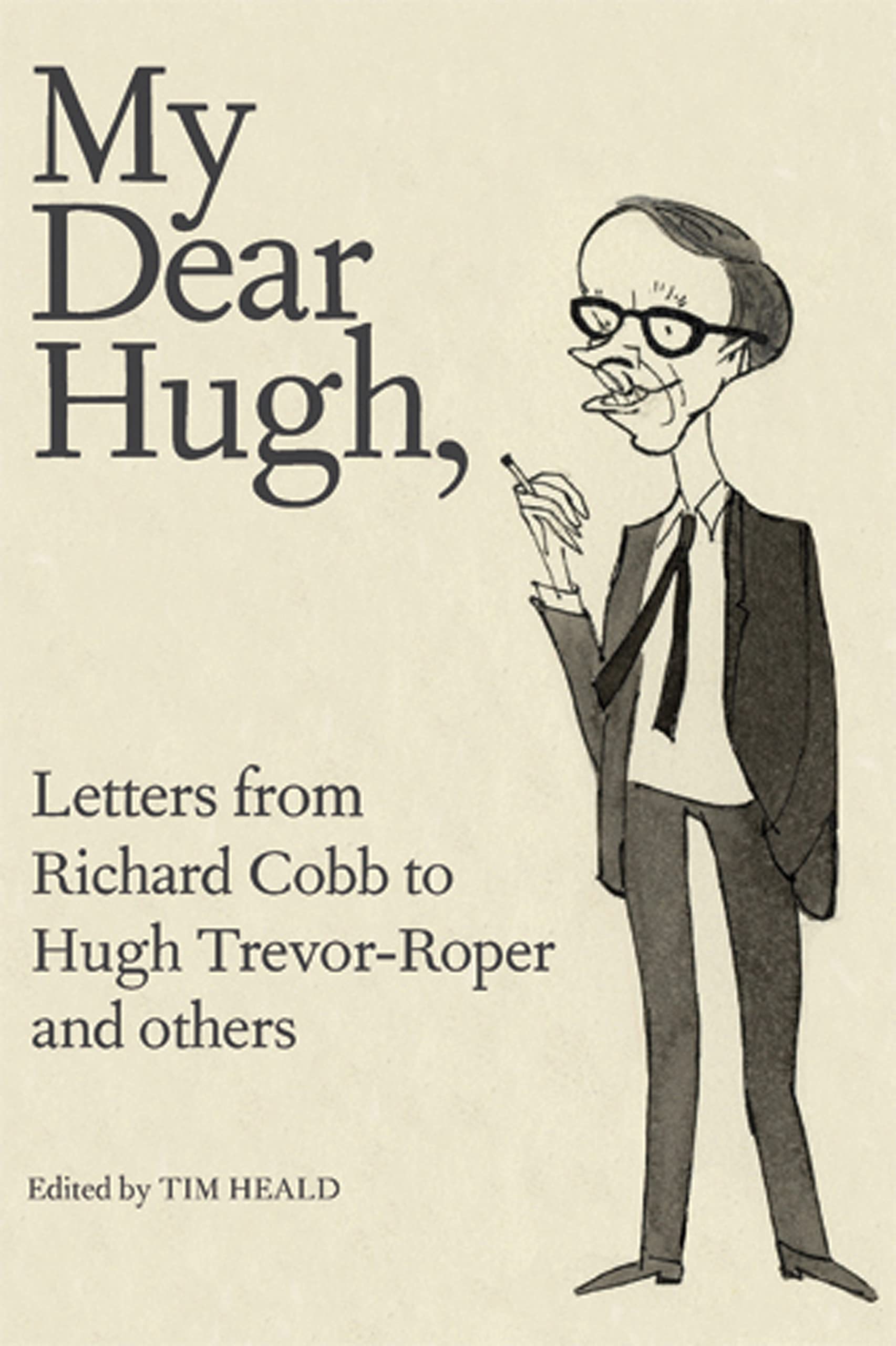 My Dear Hugh: Letters From Richard Cobb To Hugh Trevorroper And Others,Used