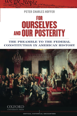 For Ourselves and Our Posterity: The Preamble to the Federal Constitution in American History (Critical Historical Encounters Se,Used