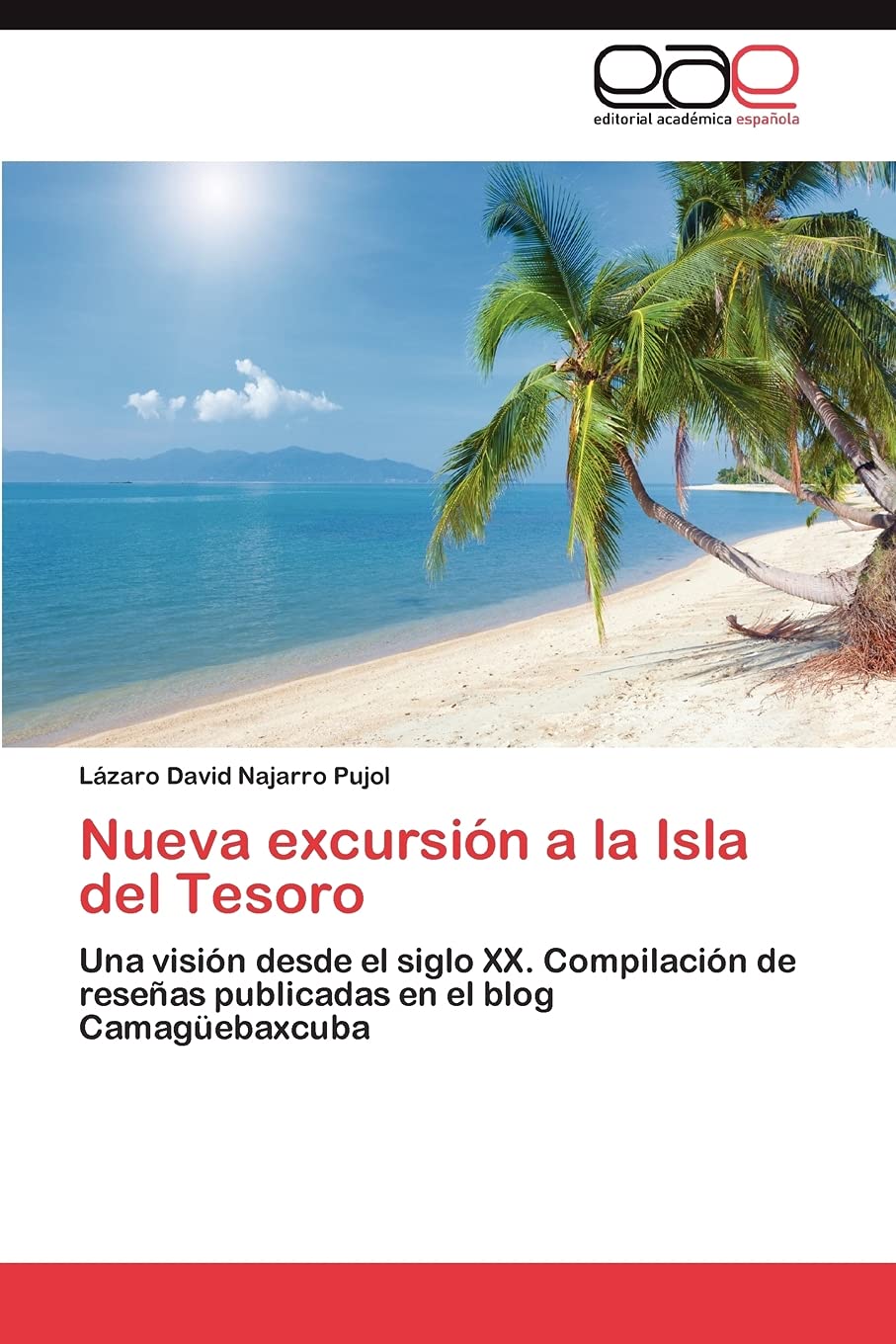 Nueva excursin a la Isla del Tesoro: Una visin desde el siglo XX. Compilacin de reseas publicadas en el blog Camagebaxcuba,Used