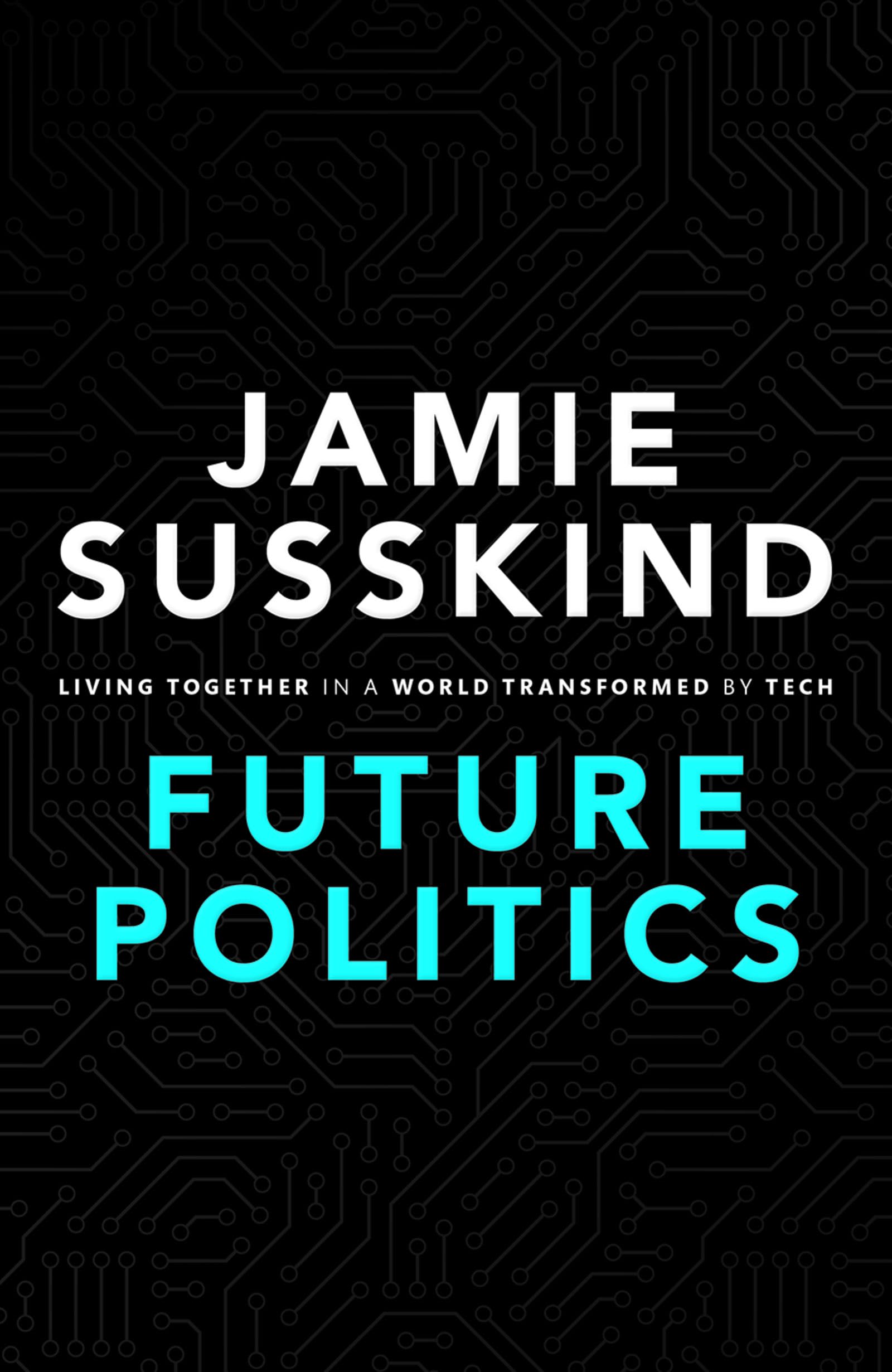 Future Politics: Living Together In A World Transformed By Tech,New