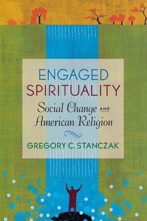 Engaged Spirituality: Social Change And American Religion