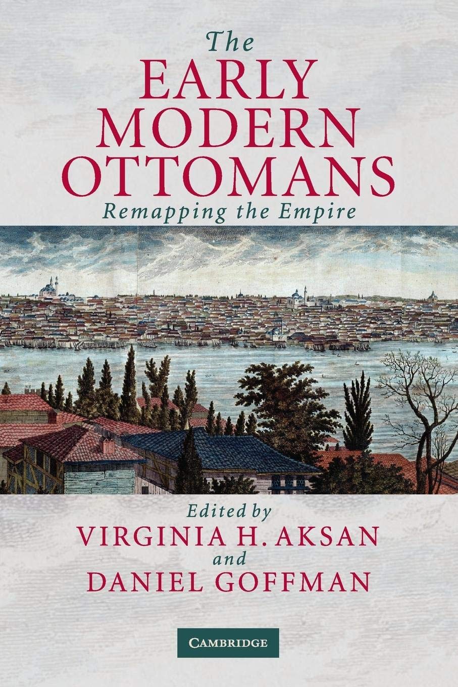 The Early Modern Ottomans: Remapping the Empire,New