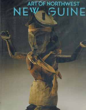 Art Of Northwest New Guinea: From Geelvink Bay, Humboldt Bay, And Lake Sentani,New