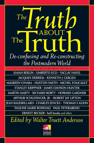 The Truth about the Truth: Deconfusing and Reconstructing the Postmodern World (New Consciousness Reader),Used