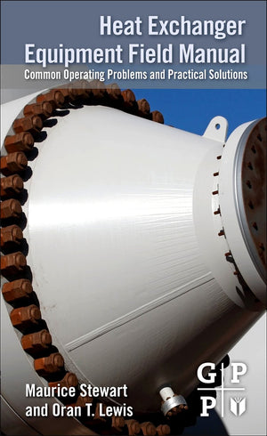 Heat Exchanger Equipment Field Manual: Common Operating Problems and Practical Solutions,Used