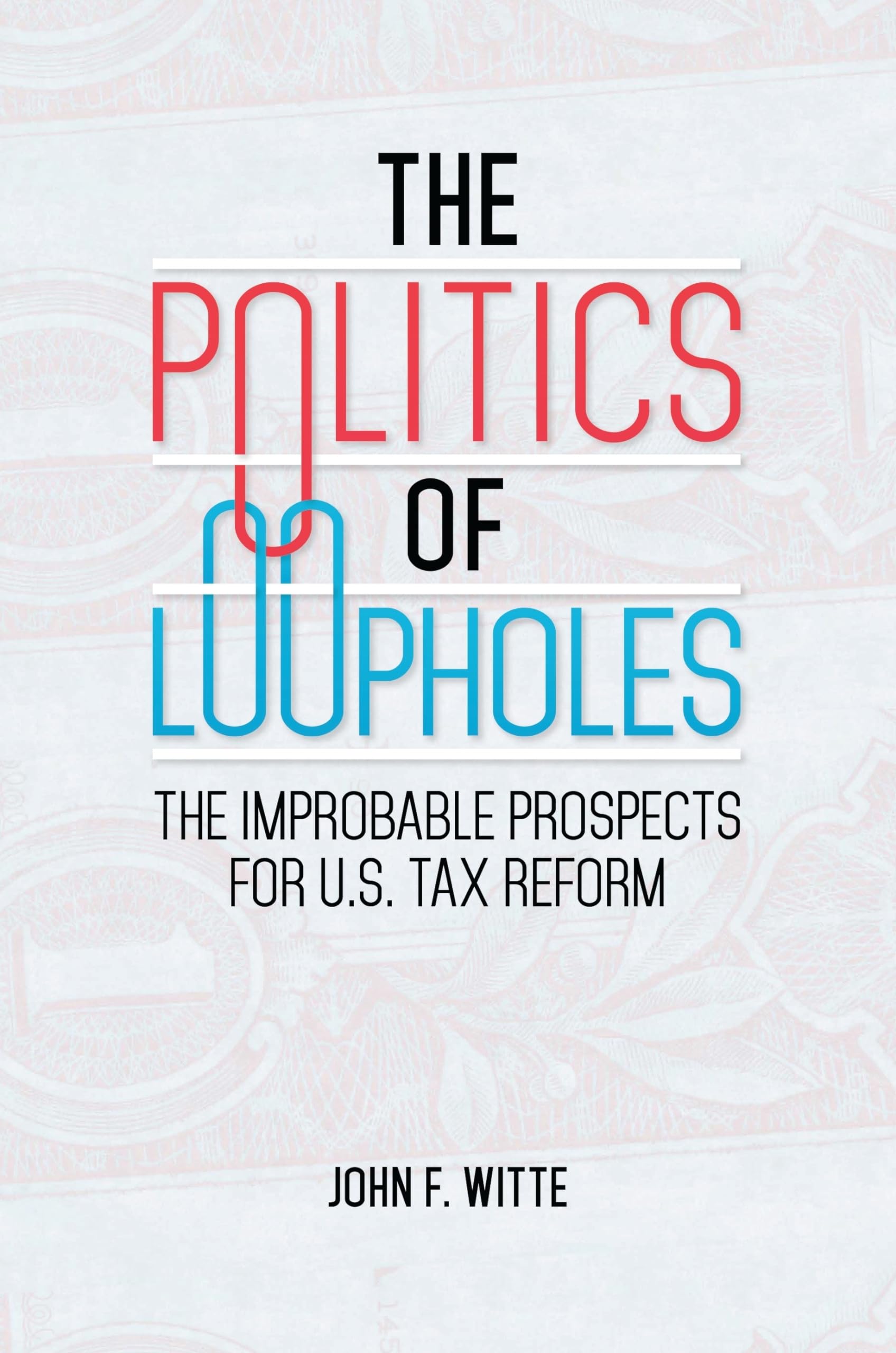 The Politics of Loopholes: The Improbable Prospects for U.S. Tax Reform,Used