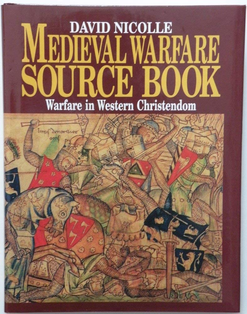 Medieval Warfare Source Book: Christian Europe and its Neighbours, Vol. 2-New
