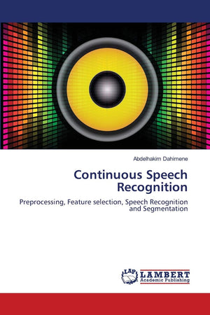 Continuous Speech Recognition: Preprocessing, Feature selection, Speech Recognition and Segmentation,Used