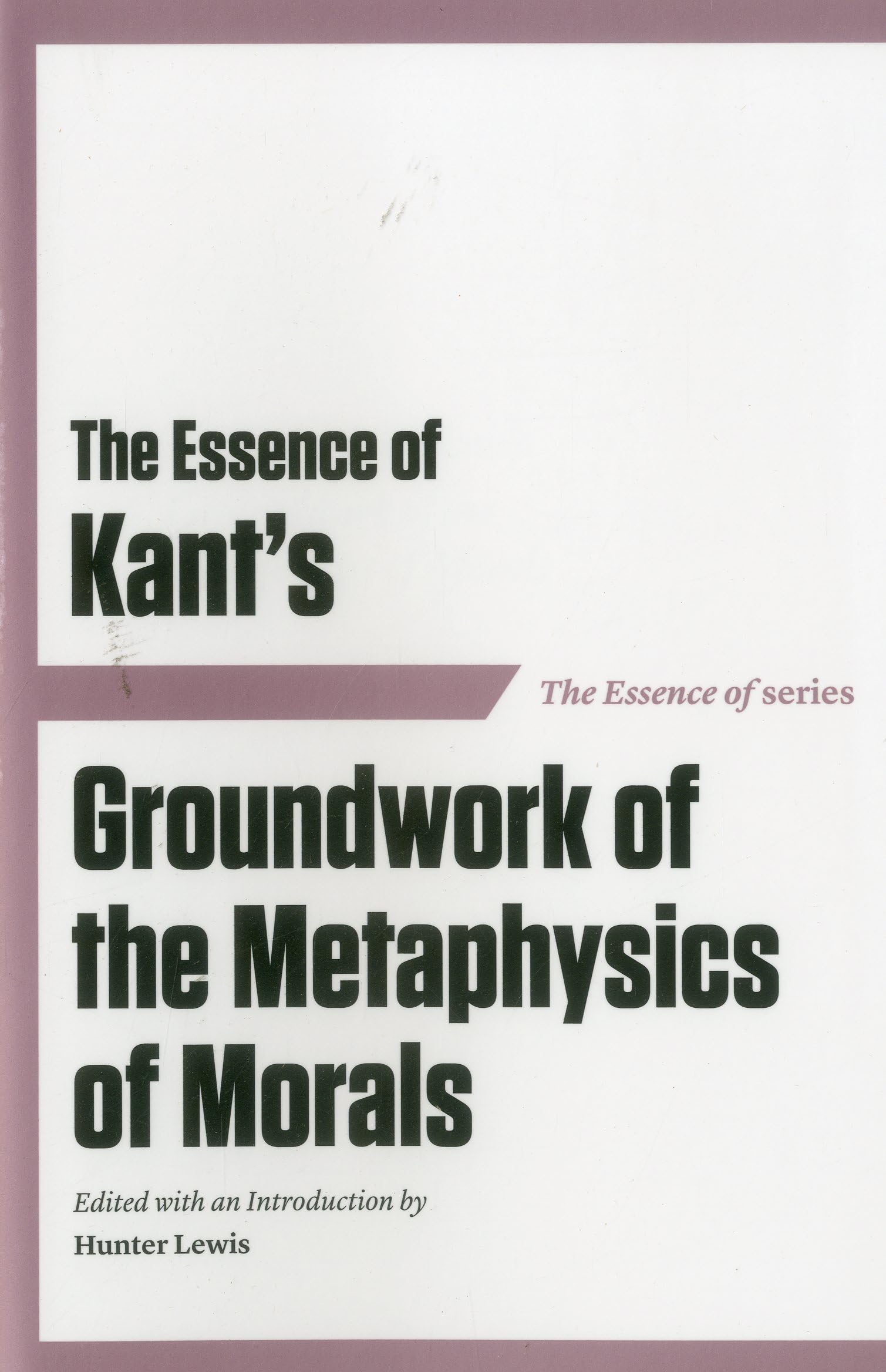 The Essence of Kants Groundwork of the Metaphysics of Morals (Essence of (Axios)),Used