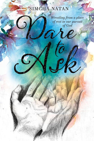Dare To Ask: Wrestling from a place of rest in our pursuit of God,New