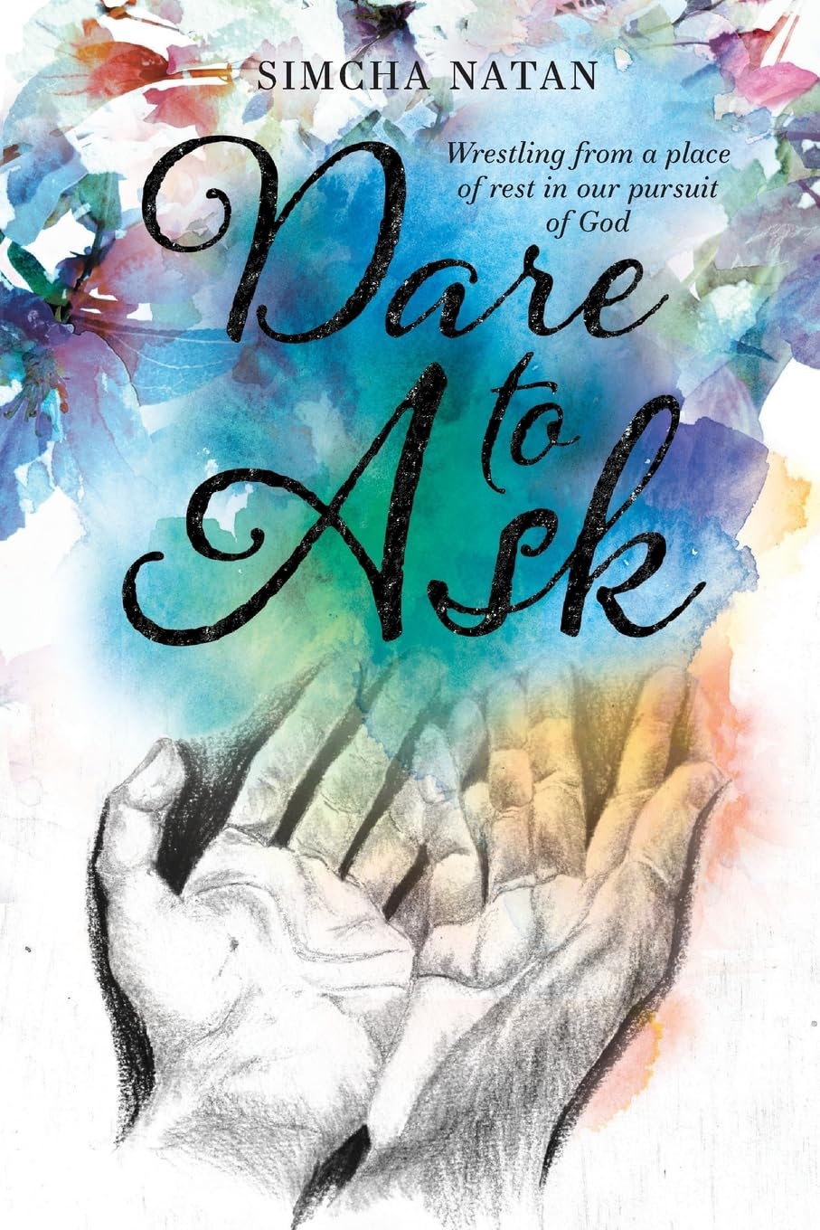 Dare To Ask: Wrestling from a place of rest in our pursuit of God,New