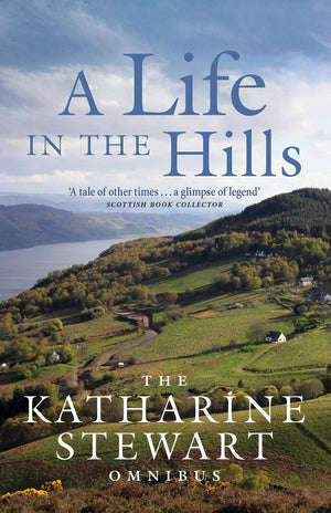 A Life in the Hills: The Katharine Stewart Omnibus,Used