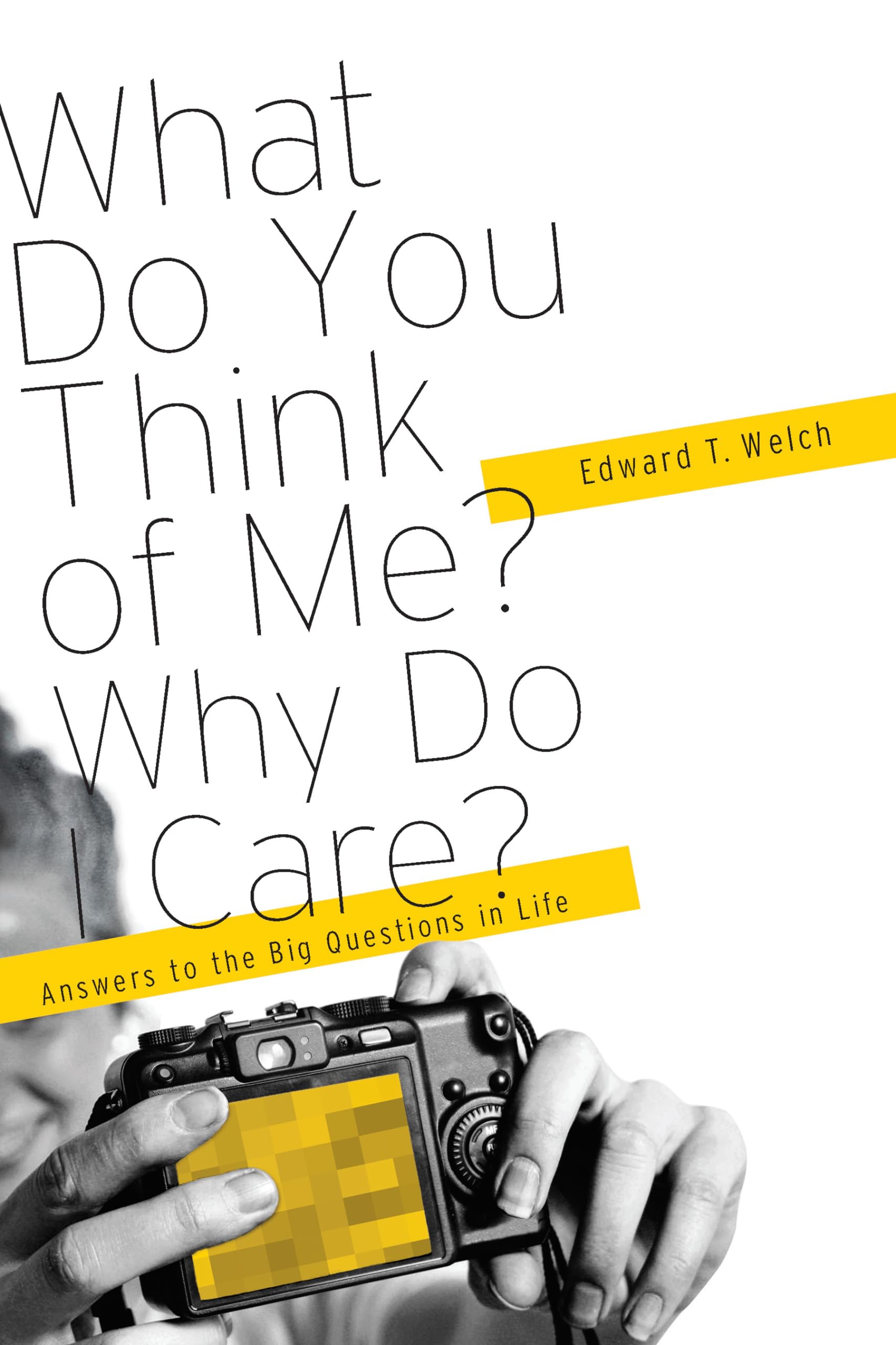 What Do You Think of Me? Why Do I Care?: Answers to the Big Questions of Life,Used