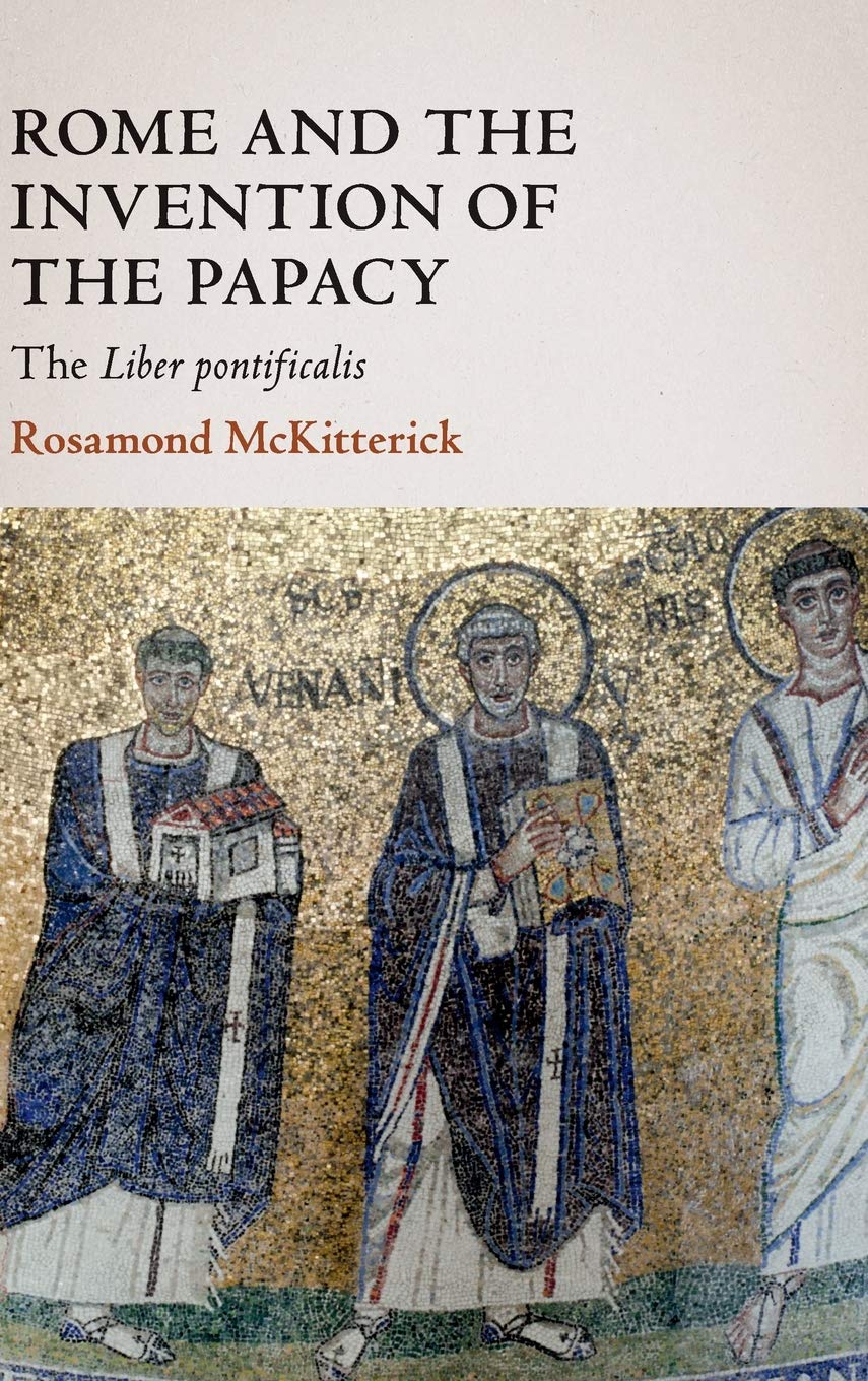 Rome and the Invention of the Papacy: The Liber Pontificalis (The James Lydon Lectures in Medieval History and Culture),Used