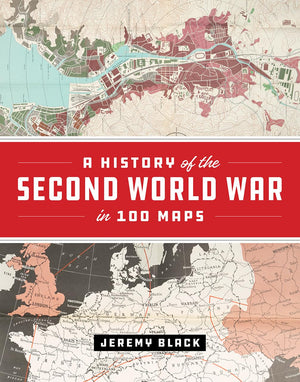 A History Of The Second World War In 100 Maps
