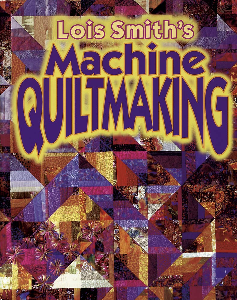 Lois Smith's Machine Quiltmaking,Used