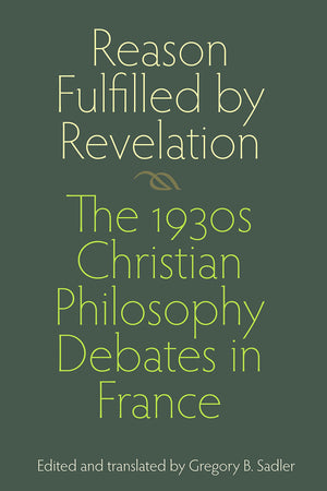 Reason Fulfilled By Revelation: The 1930S Christian Philosophy Debates In France,Used