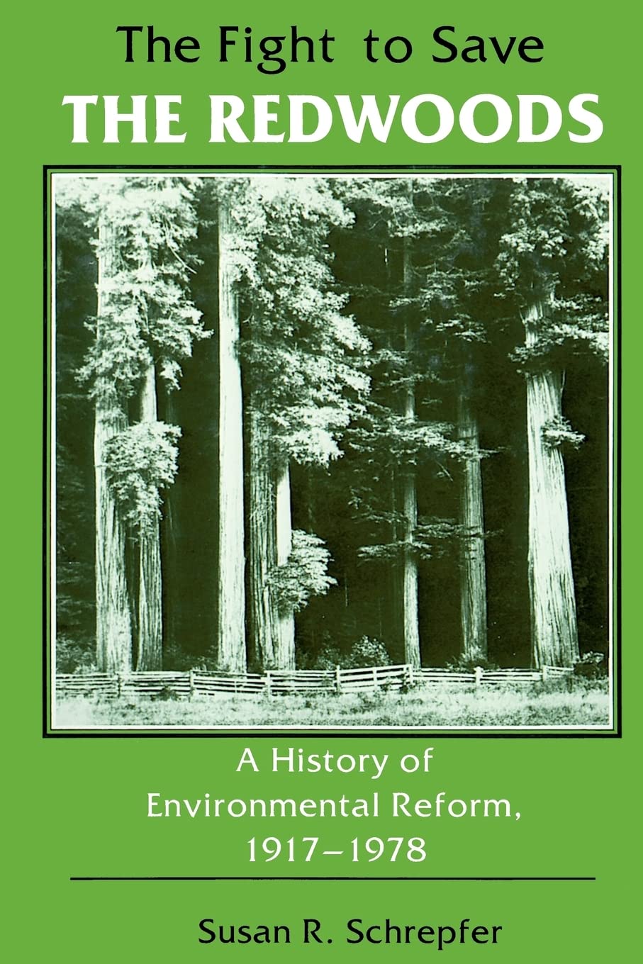 The Fight to Save the Redwoods: A History of the Environmental Reform, 19171978,Used