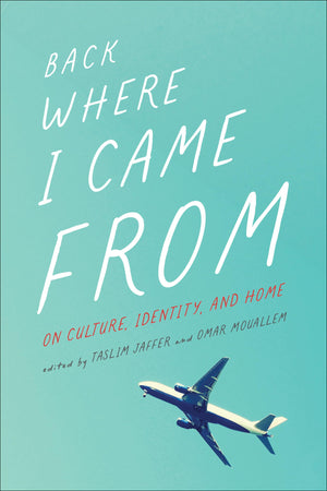 Back Where I Came From: On Culture, Identity, and Home (Essais Series),New