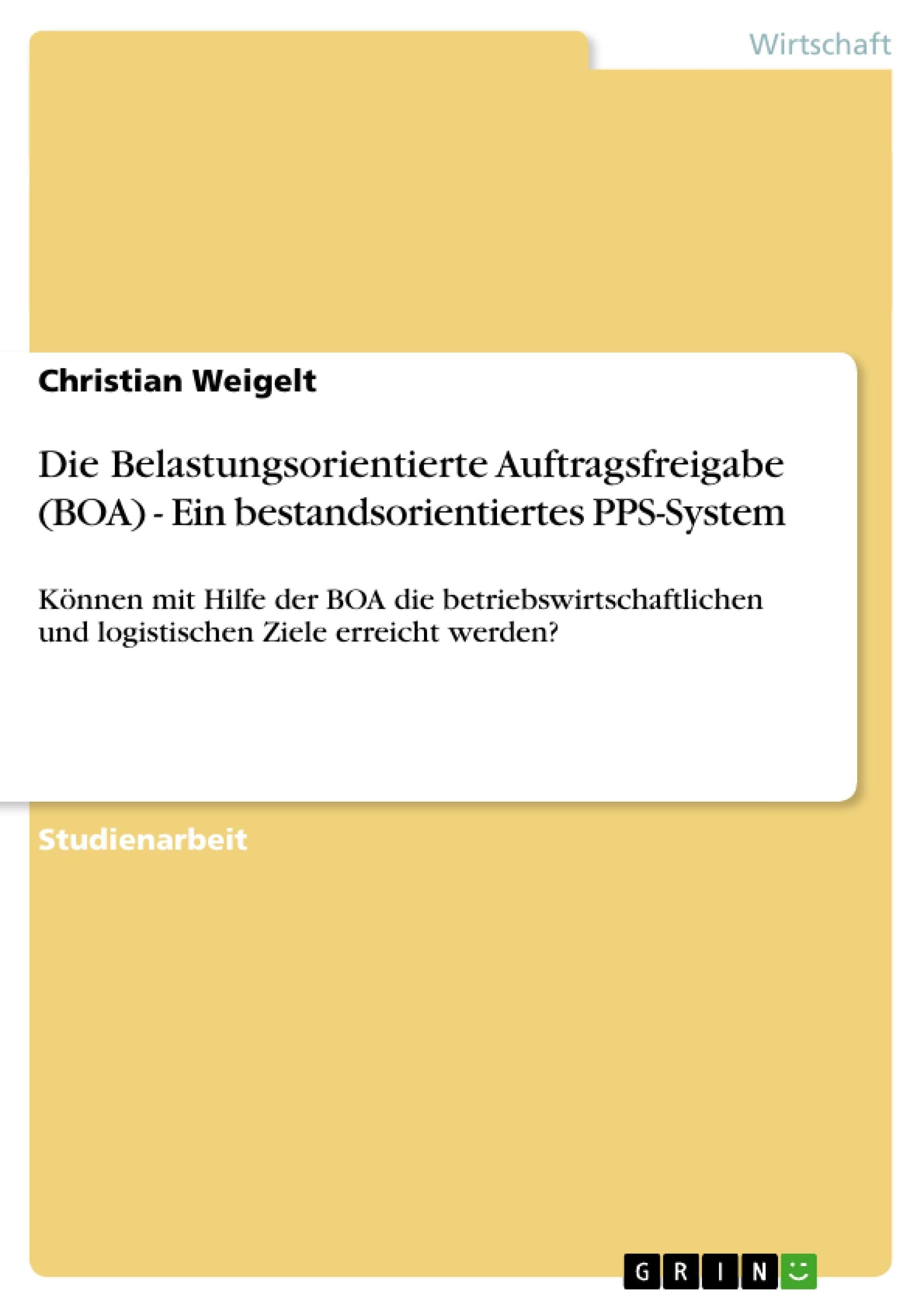 Die Belastungsorientierte Auftragsfreigabe (Boa)  Ein Bestandsorientiertes Ppssystem: Knnen Mit Hilfe Der Boa Die Betriebswirt,Used