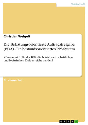 Die Belastungsorientierte Auftragsfreigabe (Boa)  Ein Bestandsorientiertes Ppssystem: Knnen Mit Hilfe Der Boa Die Betriebswirt,Used