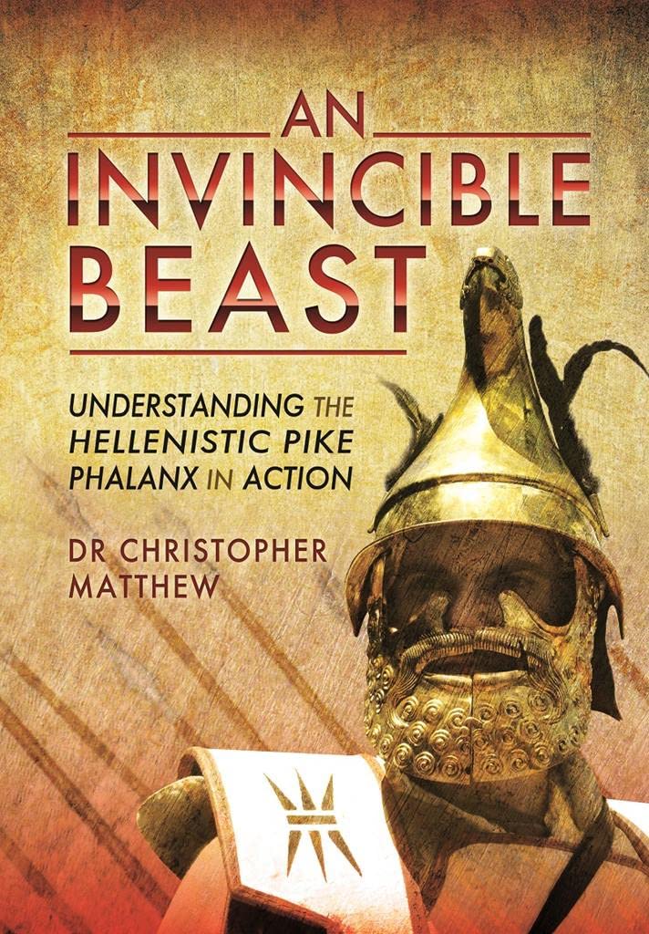 An Invincible Beast: Understanding the Hellenistic Pike Phalanx in Action,Used