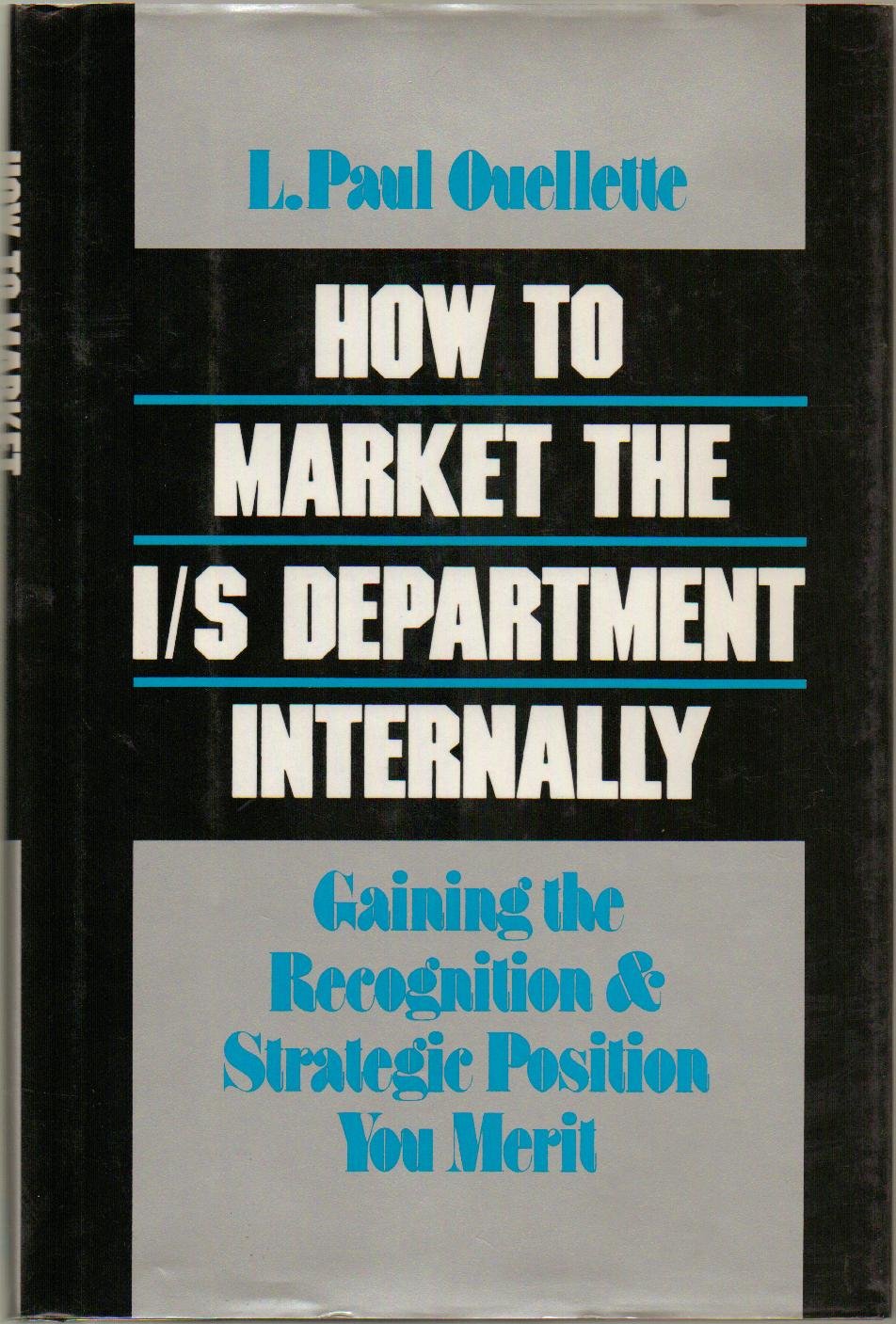 How to Market the I/s Department Internally: Gaining the Recognition and Strategic Position You Merit,New