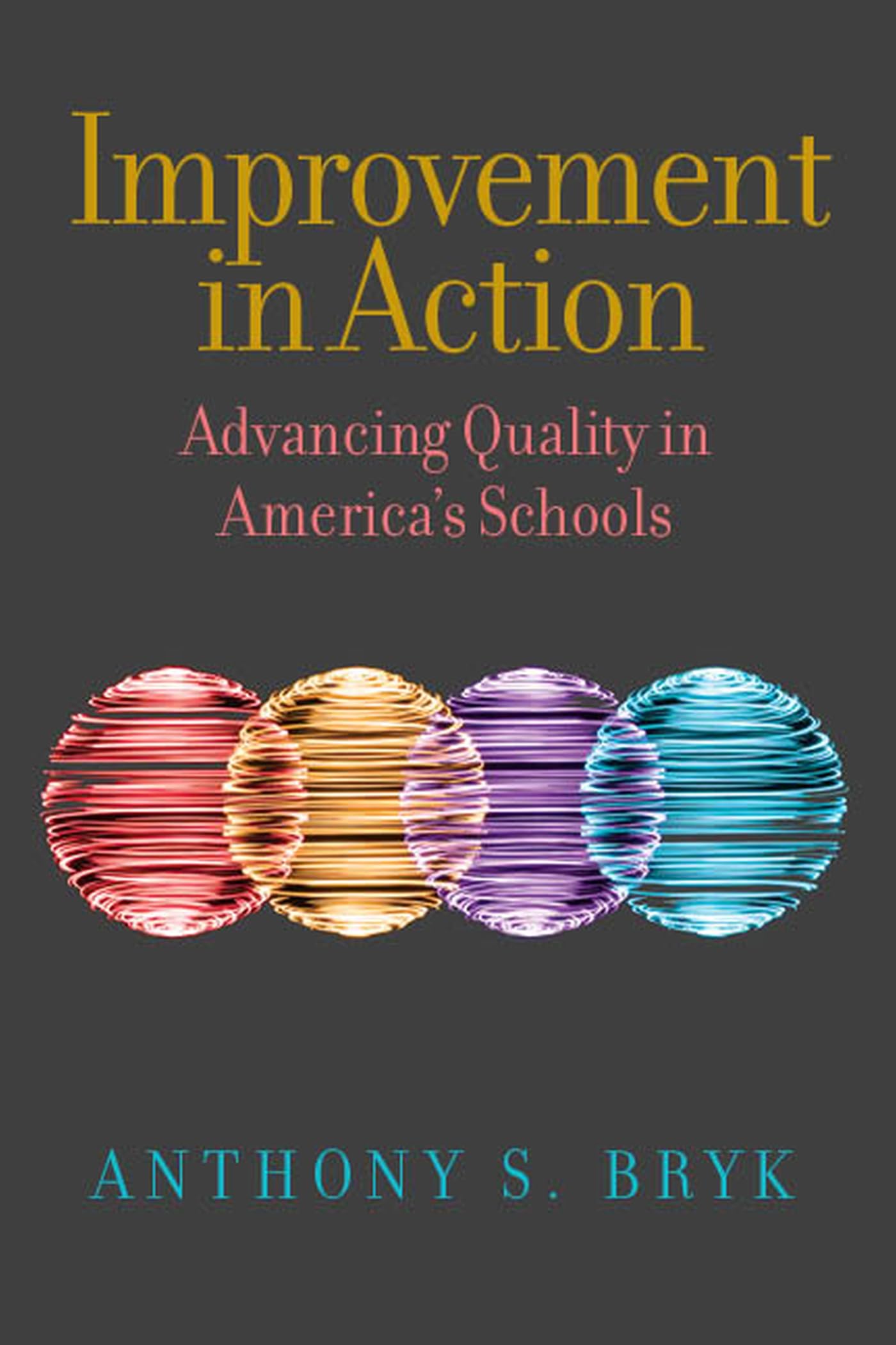 Improvement In Action: Advancing Quality In Americas Schools (Continuous Improvement In Education Series)