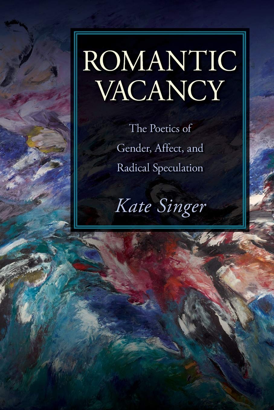 Romantic Vacancy: The Poetics of Gender, Affect, and Radical Speculation (SUNY series, Studies in the Long Nineteenth Century),Used