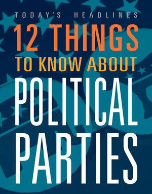12 THINGS TO KNOW ABOUT POLITICAL PARTIE
