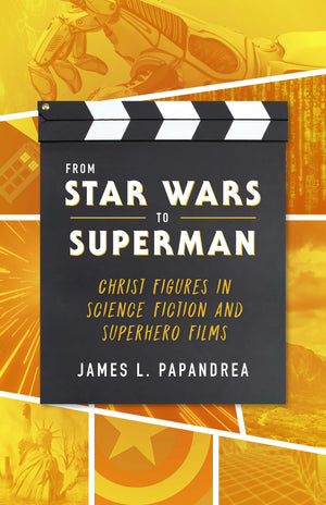 From Star Wars to Superman: Christ Figures in Science Fiction and Superhero Films,Used
