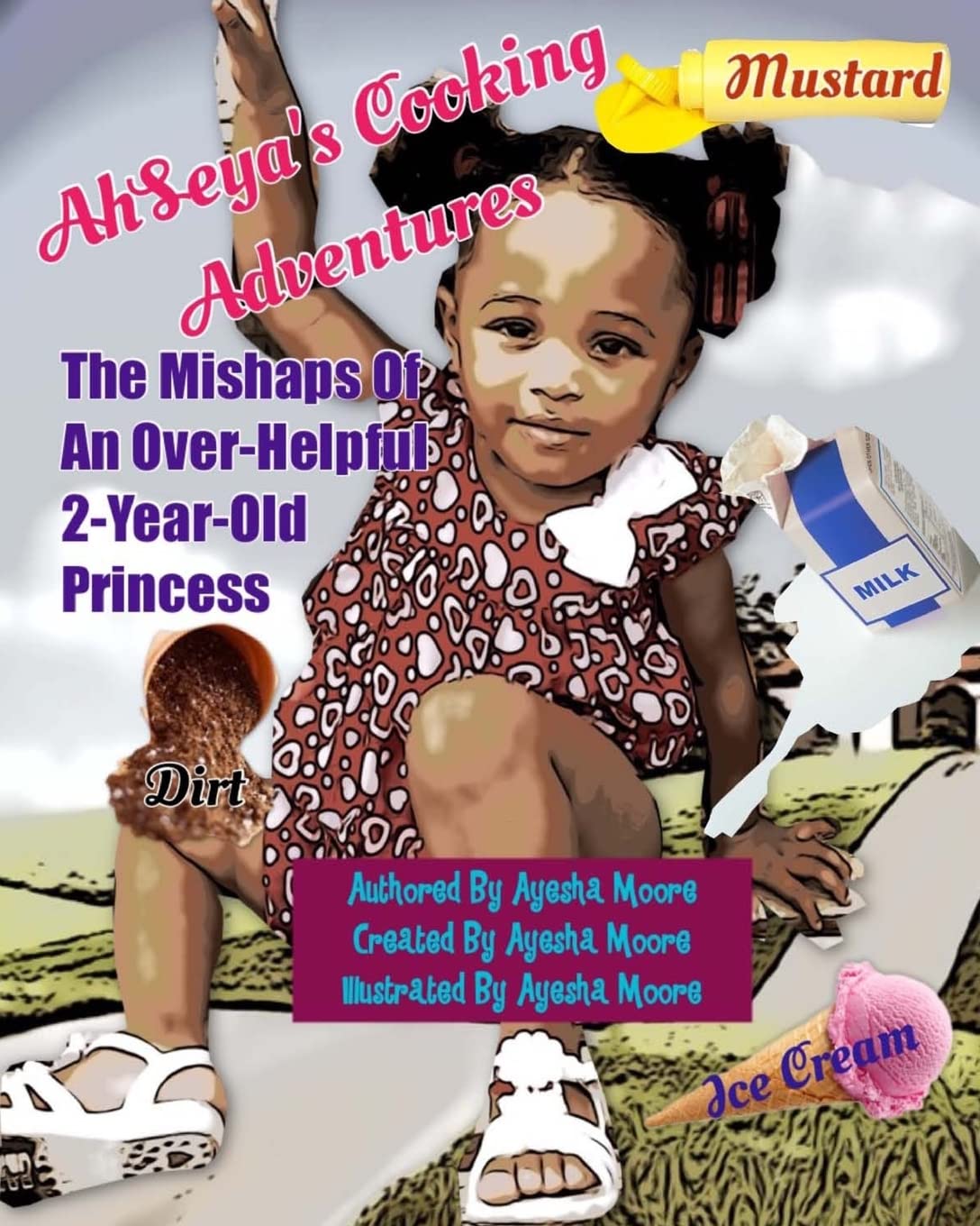 AhSeya's Cooking Adventures: The Mishaps Of An OverHelpful, 2 Year Old Princess,Used