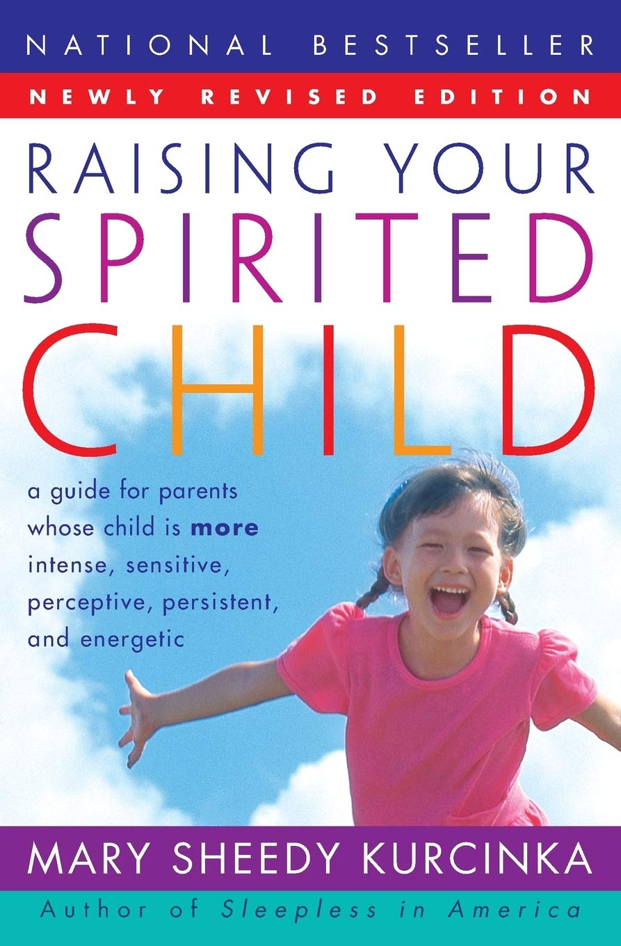 Raising Your Spirited Child: A Guide For Parents Whose Child Is More Intense, Sensitive, Perceptive, Persistent, And Energetic,New