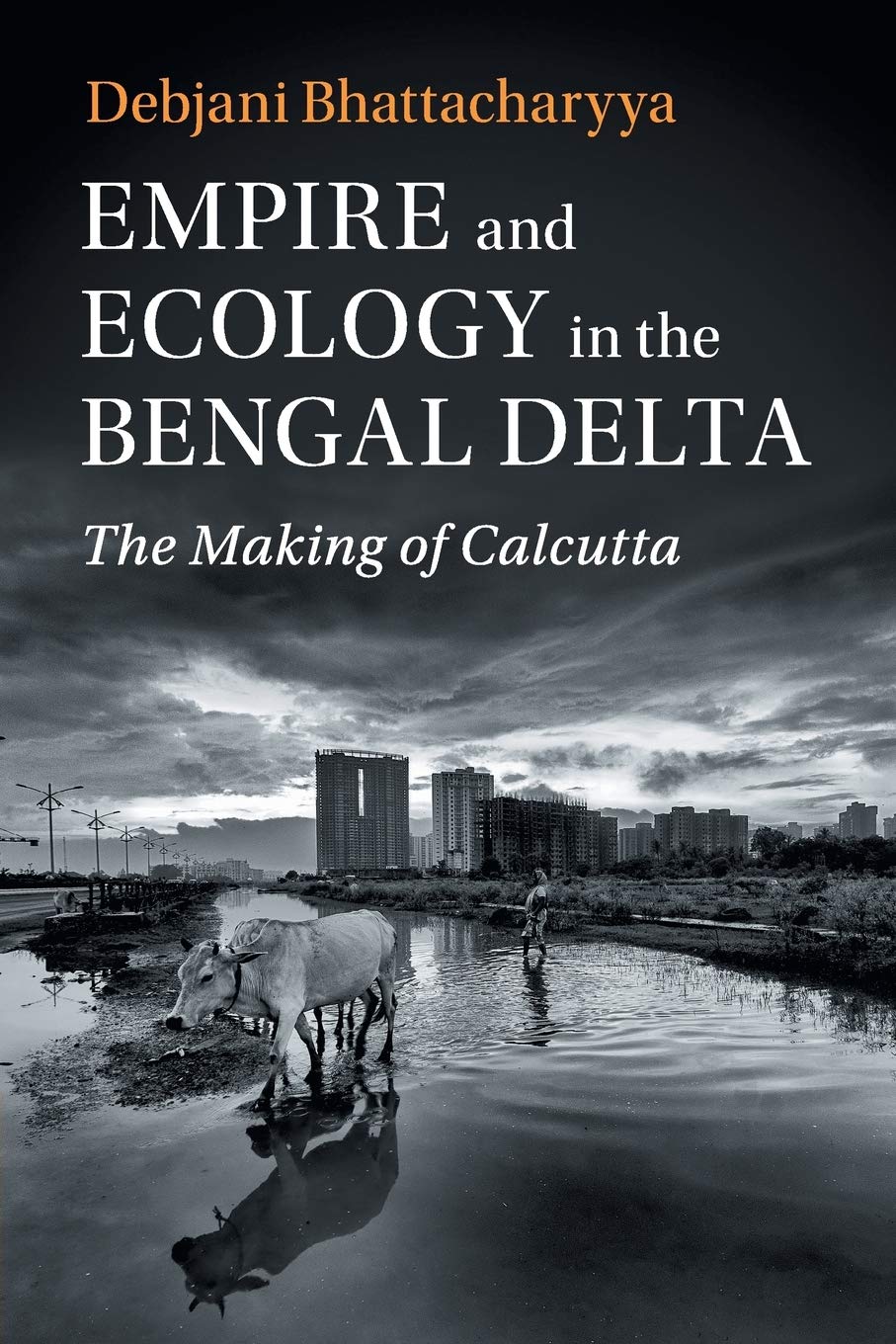 Empire and Ecology in the Bengal Delta: The Making of Calcutta (Studies in Environment and History),Used