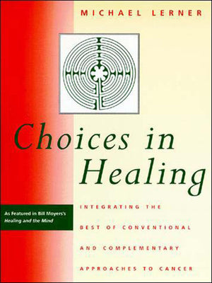 Choices in Healing: Integrating the Best of Conventional and Complementary Approaches to Cancer,Used