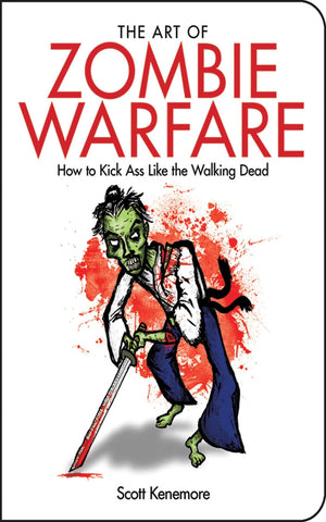 The Art of Zombie Warfare: How to Kick Ass Like the Walking Dead (Zen of Zombie Series),Used