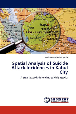 Spatial Analysis of Suicide Attack Incidences in Kabul City: A step towards defending suicide attacks,Used