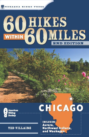 60 Hikes Within 60 Miles: Chicago: Including Aurora, Northwest Indiana, And Waukegan,New