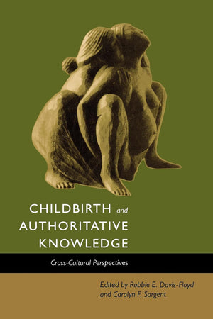 Childbirth and Authoritative Knowledge: CrossCultural Perspectives,New