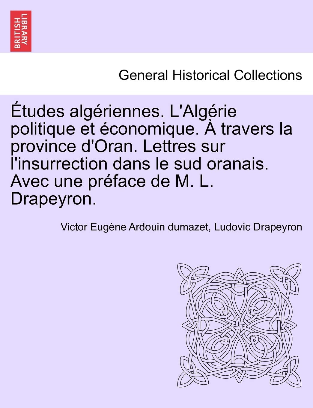 Etudes Alg Riennes. L'Alg Rie Politique Et Conomique. Travers La Province D'Oran. Lettres Sur L'Insurrection Dans Le Sud Oranais,New